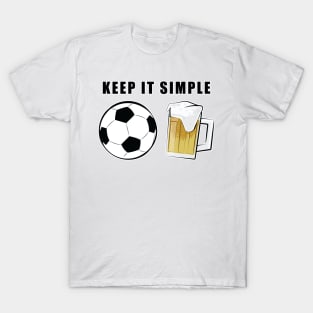 Keep It Simple - Football / Soccer and Beer T-Shirt